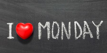 7 Reasons Monday Is NOT The Worst Day of The Week