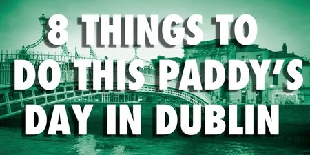 8 Things To Do This Paddy’s Day In Dublin
