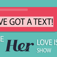 I’ve Got A Text! The Her Love Island Show is coming very, very soon