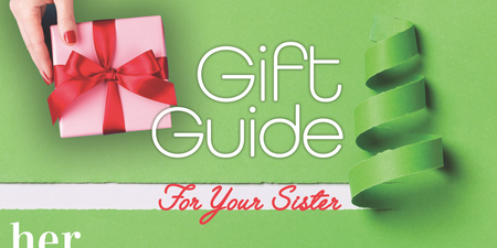Gift guide: 7 fail-safe gifts to get your sister when you haven’t got a clue
