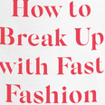How to Break Up with Fast Fashion: 10 ways to rekindle the spark with your wardrobe