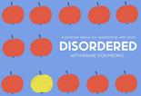 New Irish podcast ‘Disordered’ explores our relationship with food